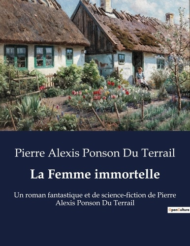 Emprunter La Femme immortelle. Un roman fantastique et de science-fiction de Pierre Alexis Ponson Du Terrail livre