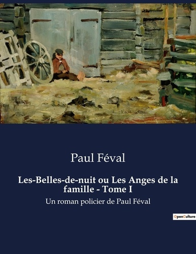 Emprunter Les-Belles-de-nuit ou Les Anges de la famille - Tome I. Un roman policier de Paul Féval livre