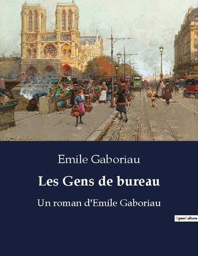 Emprunter Les Gens de bureau. Un roman d'Emile Gaboriau livre