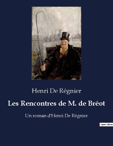 Emprunter Les Rencontres de M. de Bréot. Les aventures et rencontres intrigantes de Monsieur de Bréot dans la livre