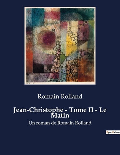 Emprunter Jean-Christophe - Tome II - Le Matin. Un roman de Romain Rolland livre