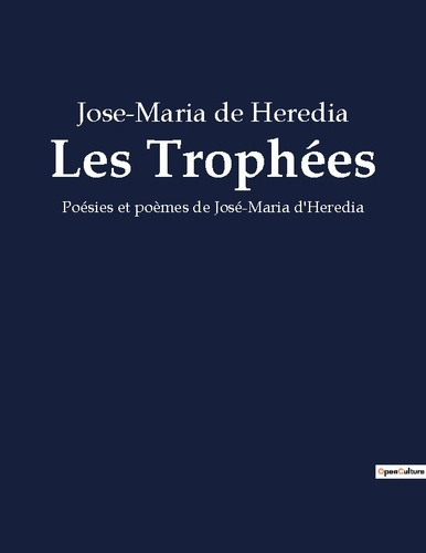 Emprunter Les Trophées. Poésies et poèmes de José-Maria d'Heredia livre