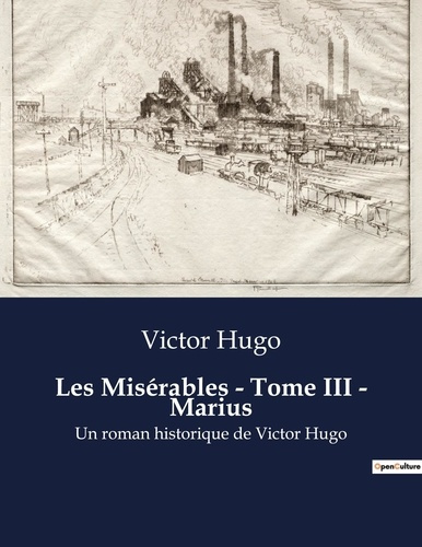 Emprunter Les Misérables - Tome III - Marius. Les dilemmes d'un jeune idéaliste dans un Paris en ébullition livre