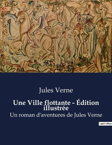 Emprunter Une Ville flottante - Édition illustrée. Un roman d'aventures de Jules Verne livre