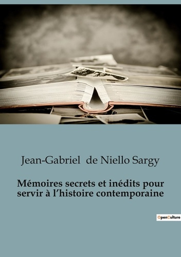 Emprunter Mémoires secrets et inédits pour servir à l'histoire contemporaine livre