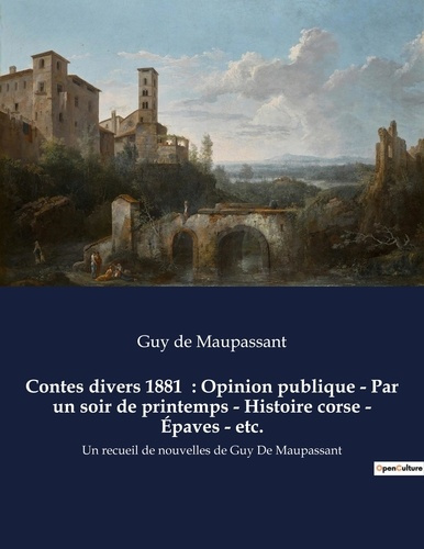Emprunter Contes divers 1881 : Opinion publique - Par un soir de printemps - Histoire corse - Épaves - etc.. livre