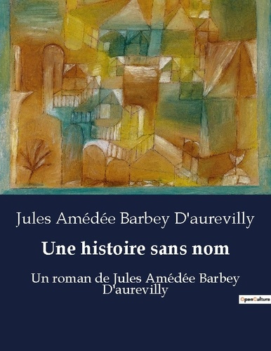 Emprunter Une histoire sans nom. Une exploration mélancolique de l'âme humaine par Jules Barbey d'Aurevilly livre