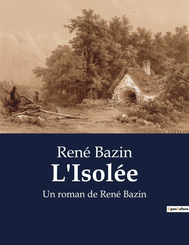 Emprunter L'Isolée. Un roman de René Bazin livre