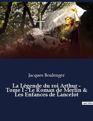 Emprunter La Légende du roi Arthur - Tome I - Le Roman de Merlin & Les Enfances de Lancelot. un essai historiq livre