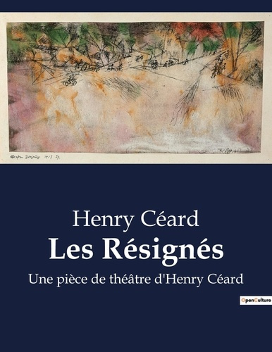 Emprunter Les Résignés. Une pièce de théâtre d'Henry Céard livre