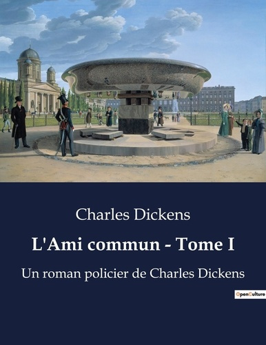 Emprunter L'Ami commun - Tome I. Les secrets enfouis de la Tamise victorienne livre