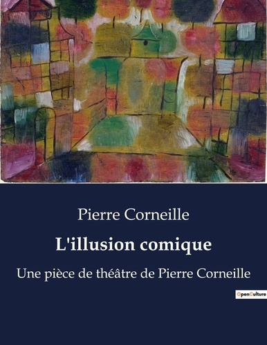Emprunter L'illusion comique. Une exploration théâtrale du classicisme par Pierre Corneille livre