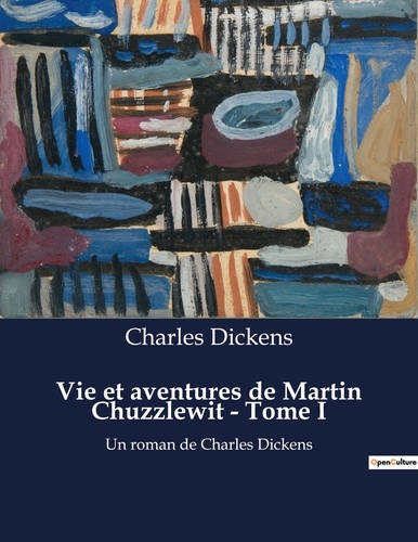 Emprunter Vie et aventures de Martin Chuzzlewit - Tome I. Les illusions d'une quête de réussite personnelle livre