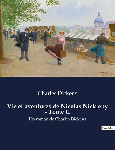 Emprunter Vie et aventures de Nicolas Nickleby - Tome II. Les péripéties d'un jeune homme dans l'Angleterre vi livre