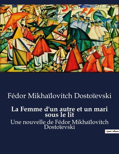 Emprunter La Femme d'un autre et un mari sous le lit. Une nouvelle de Fédor Mikhaïlovitch Dostoïevski livre