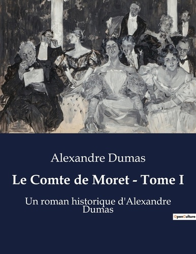 Emprunter Le comte de moret tome i. Un roman historique d alexandr livre