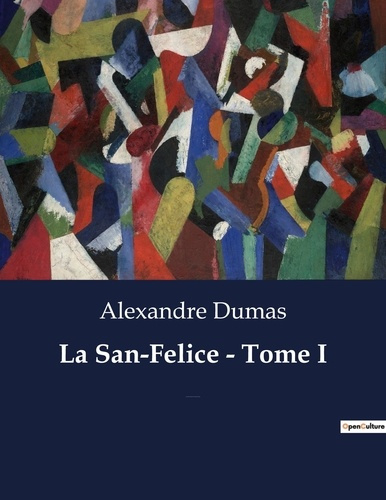 Emprunter La San-Felice - Tome I. Intrigues et passions à Naples sous la plume d'Alexandre Dumas livre
