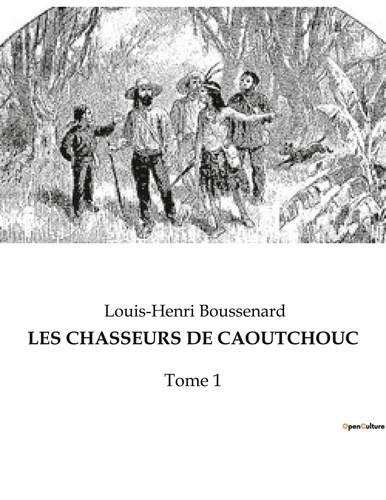 Emprunter Les chasseurs de caoutchouc. Tome 1 livre