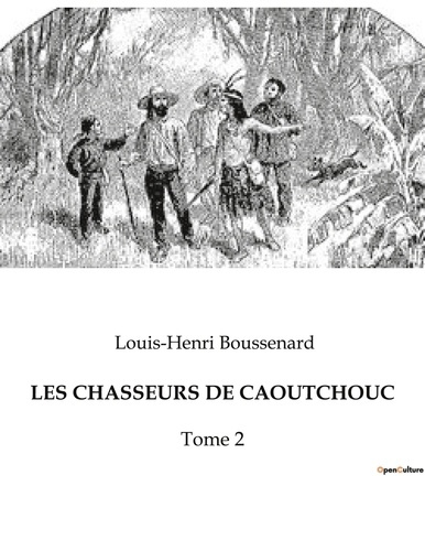 Emprunter Les chasseurs de caoutchouc. Tome 2 livre