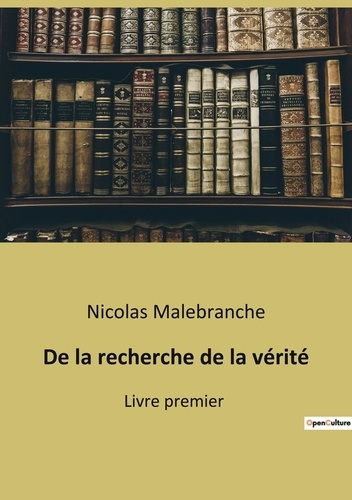 Emprunter De la recherche de la vérité. Livre premier livre