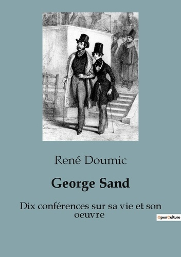 Emprunter George Sand. Dix conférences sur sa vie et son oeuvre livre