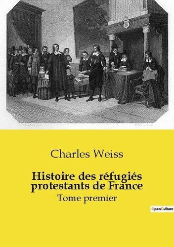 Emprunter Histoire des réfugiés protestants de France. Tome premier livre