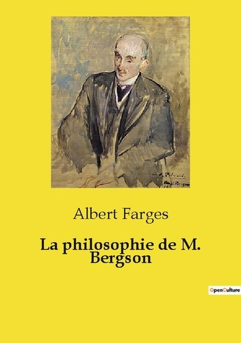 Emprunter La philosophie de M. Bergson. Une critique de la philosophie de Bergson par Albert Farges livre