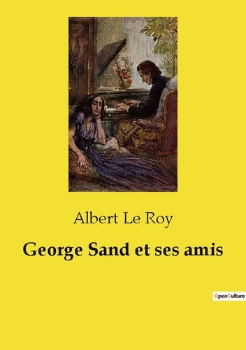 Emprunter George Sand et ses amis. Les influences formatrices de George Sand: entre héritage familial et aspir livre