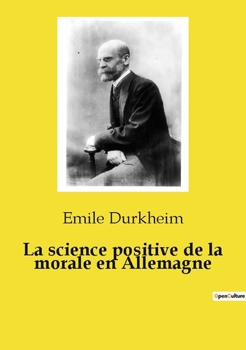 Emprunter La science positive de la morale en Allemagne. Les racines philosophiques de la morale moderne livre