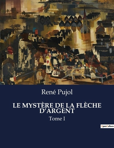 Emprunter LE MYSTÈRE DE LA FLÈCHE D'ARGENT. Tome I livre