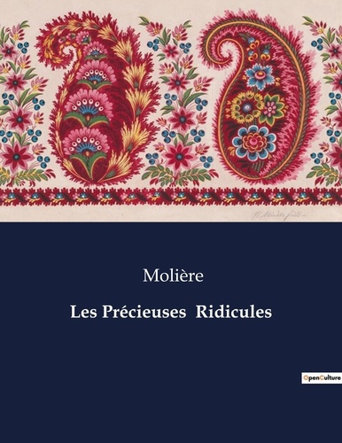 Emprunter Les Précieuses Ridicules. Une satire des moeurs précieuses du XVIIe siècle livre