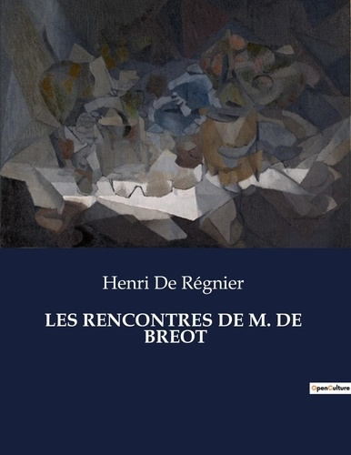 Emprunter Les rencontres de m. de breot. Les aventures et rencontres intrigantes de Monsieur de Bréot dans la livre