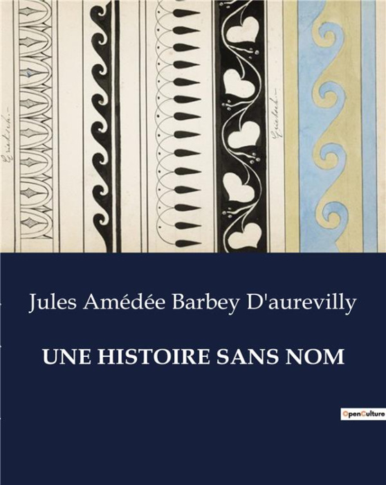 Emprunter Une histoire sans nom. Une exploration mélancolique de l'âme humaine par Jules Barbey d'Aurevilly livre