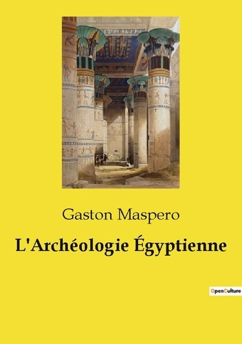 Emprunter L'Archéologie Égyptienne. Exploration des structures architecturales de l'Égypte ancienne livre