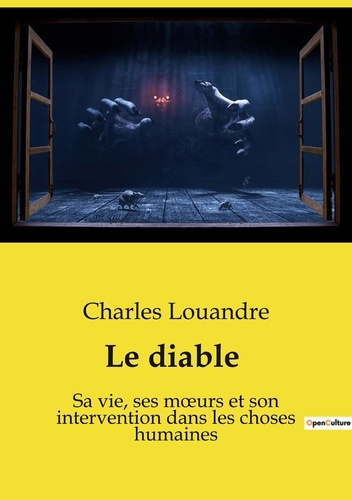 Emprunter Le diable. Sa vie, ses moeurs et son intervention dans les choses humaines livre