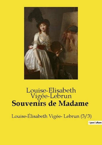 Emprunter Souvenirs de Madame. Louise-Élisabeth Vigée- Lebrun (3/3) livre