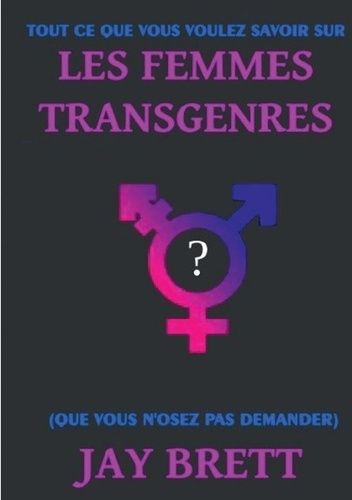Emprunter Tout ce que vous voulez savoir sur les femmes transgenres. (que vous n'osez pas demander) livre