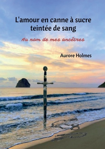 Emprunter L'amour en canne à sucre teintée de sang. Au nom de mes ancêtres livre