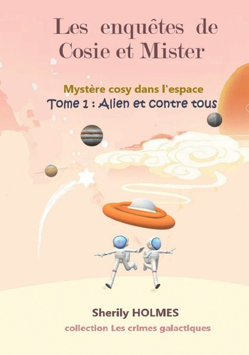Emprunter Les enquêtes de Cosie et Mister - Mystère cosy dans l'espace. Tome 1, Alien et contre tous livre