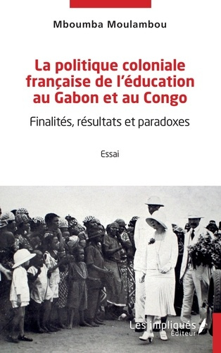 Emprunter La politique coloniale française de l'éducation au Gabon et au Congo. Finalités, résultats et parado livre