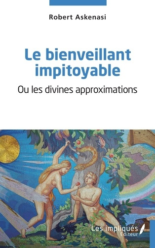 Emprunter Le bienveillant impitoyable. Ou les divines approximations livre