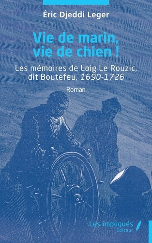 Emprunter Vie de marin, vie de chien ! Les mémoires de Loig Le Rouzic, dit Boutefeu, 1690-1726 livre