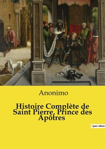 Emprunter Histoire Complète de Saint Pierre, Prince des Apôtres livre