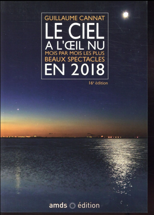 Emprunter Le ciel à l'oeil nu en 2018 / Mois par mois les plus beaux spectacles livre