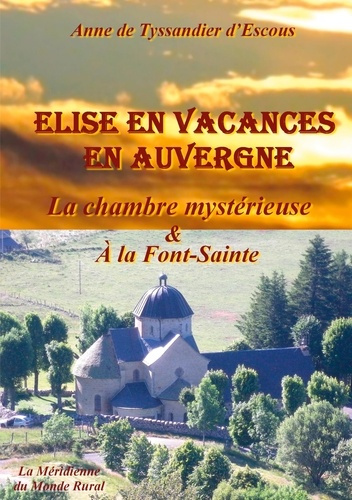 Emprunter Elise en vacances en Auvergne : La chambre mystérieuse ; A la Font-Sainte livre
