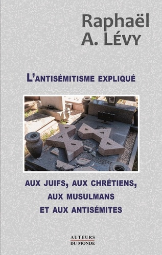 Emprunter L'antisémitisme expliqué aux juifs, aux chrétiens, aux musulmans et aux antisémites livre