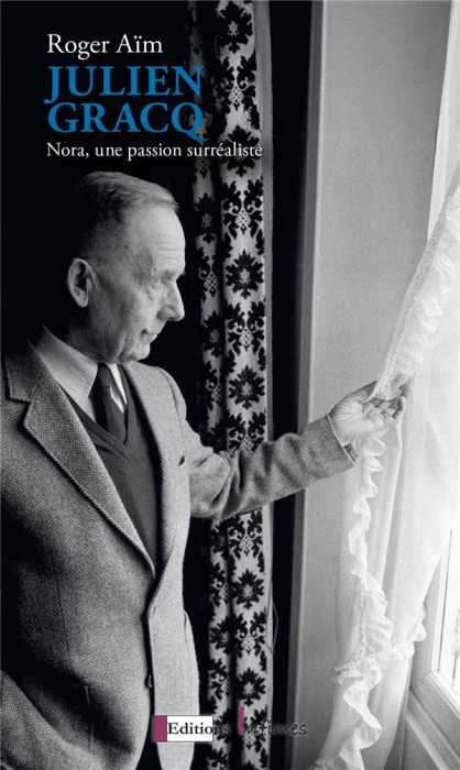Emprunter Julien Gracq. Nora, une passion surréaliste livre
