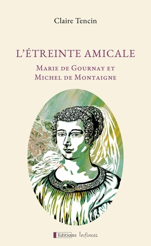 Emprunter L'étreinte amicale. Marie de Gournay et Michel de Montaigne livre