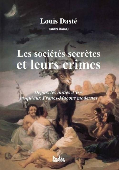 Emprunter Les sociétés secrètes et leurs crimes. Depuis les initiés d'Isis jusqu'aux Francs-Maçons modernes livre