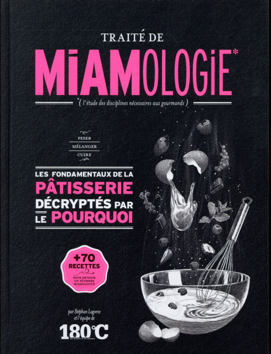 Emprunter Traité de miamologie Pâtisserie / Les fondamentaux de la pâtisserie décryptés par le pourquoi livre